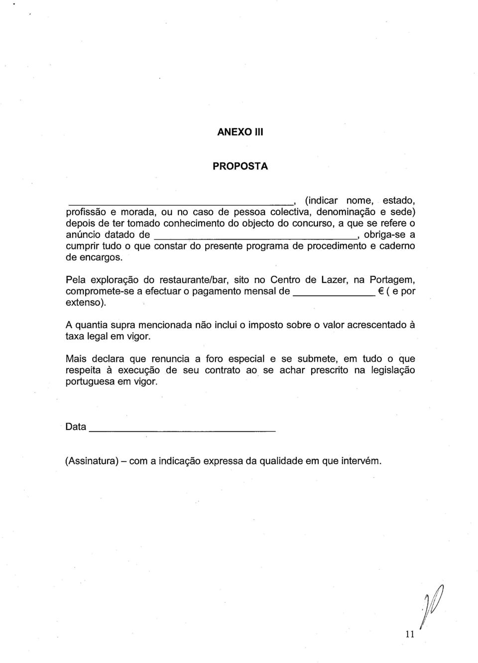 Pela exploração do restaurante/bar, sito no Centro de Lazer, na Portagem, compromete-se a efectuar o pagamento mensal de ( e por extenso).