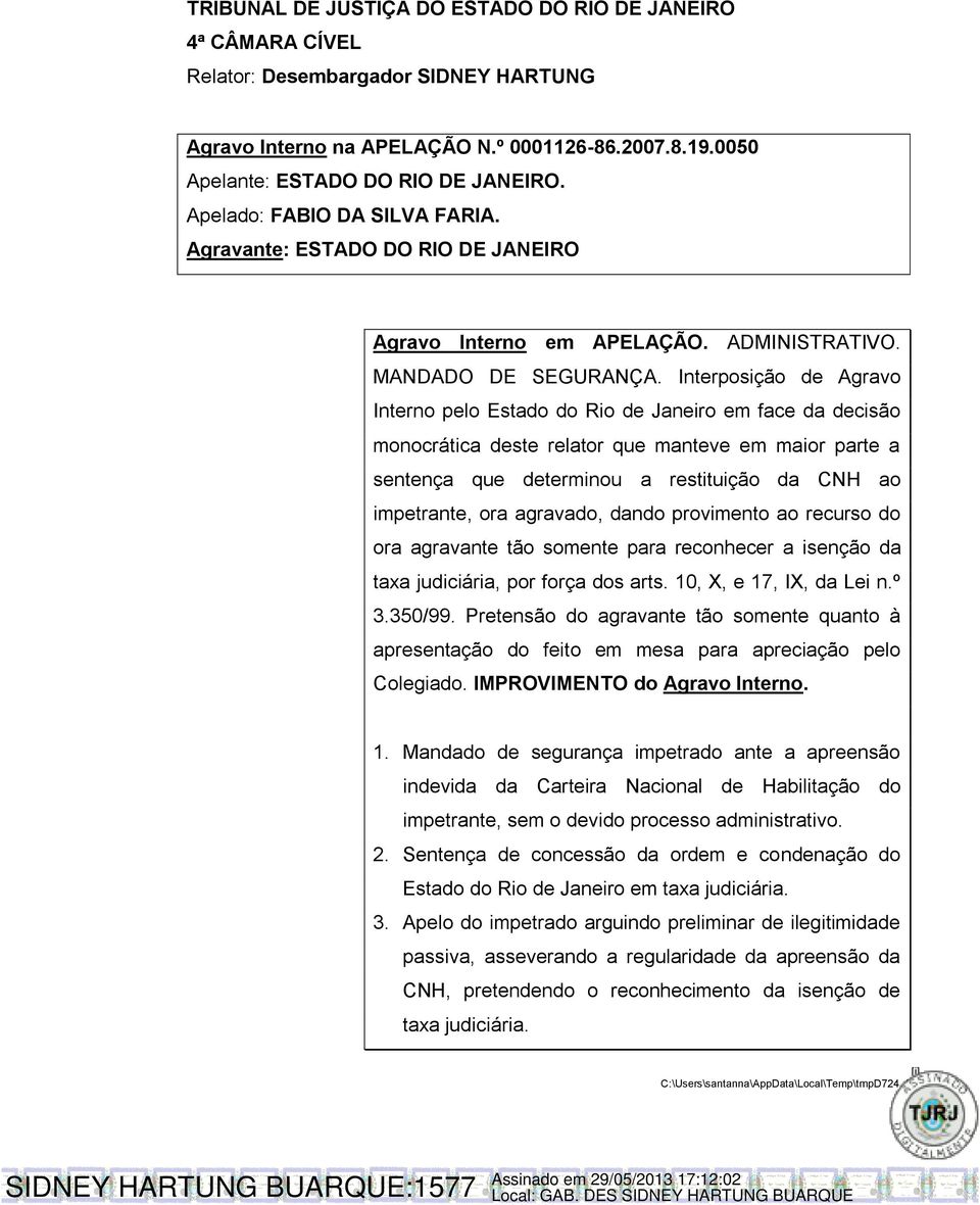 Interposição de Agravo Interno pelo Estado do Rio de Janeiro em face da decisão monocrática deste relator que manteve em maior parte a sentença que determinou a restituição da CNH ao impetrante, ora