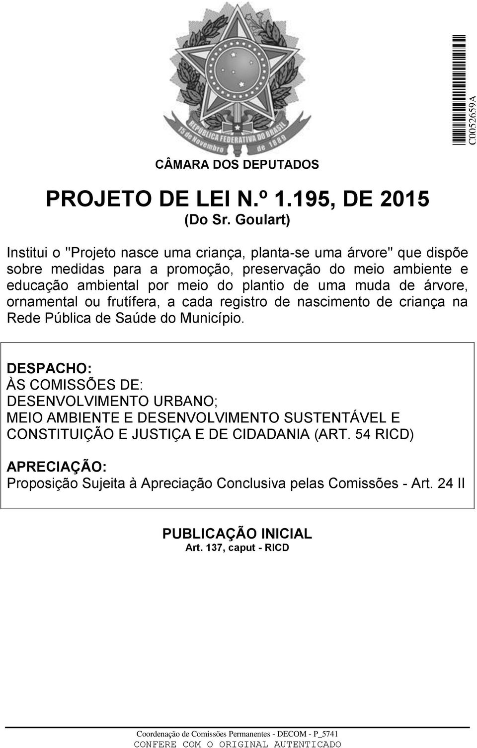 meio do plantio de uma muda de árvore, ornamental ou frutífera, a cada registro de nascimento de criança na Rede Pública de Saúde do Município.