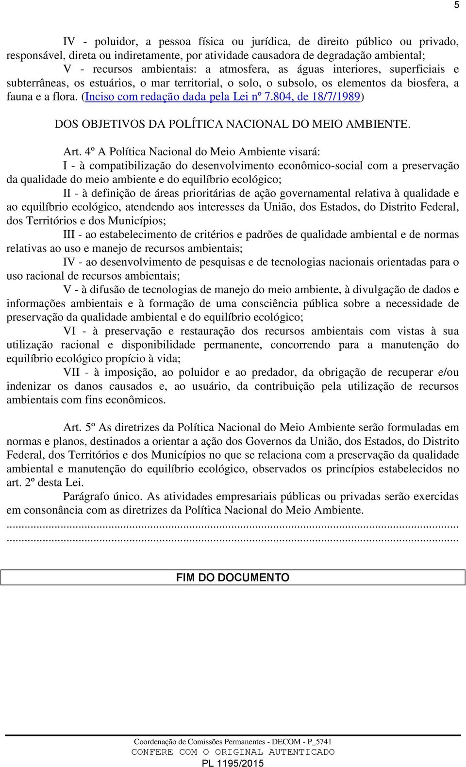 804, de 18/7/1989) DOS OBJETIVOS DA POLÍTICA NACIONAL DO MEIO AMBIENTE. Art.