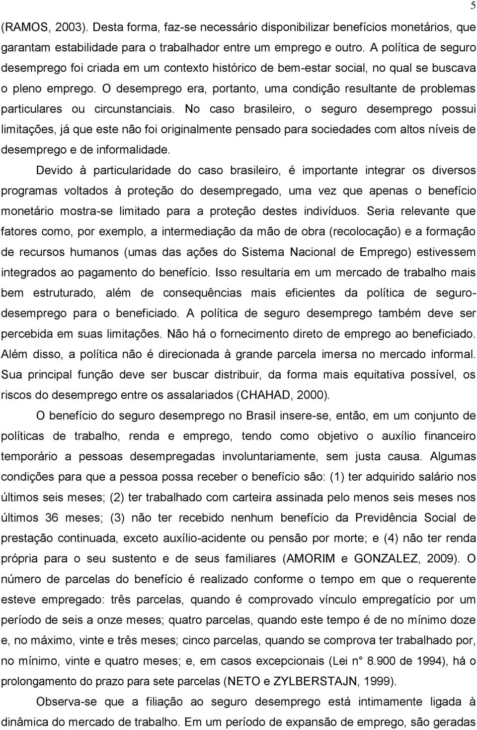 O desemprego era, portanto, uma condição resultante de problemas particulares ou circunstanciais.