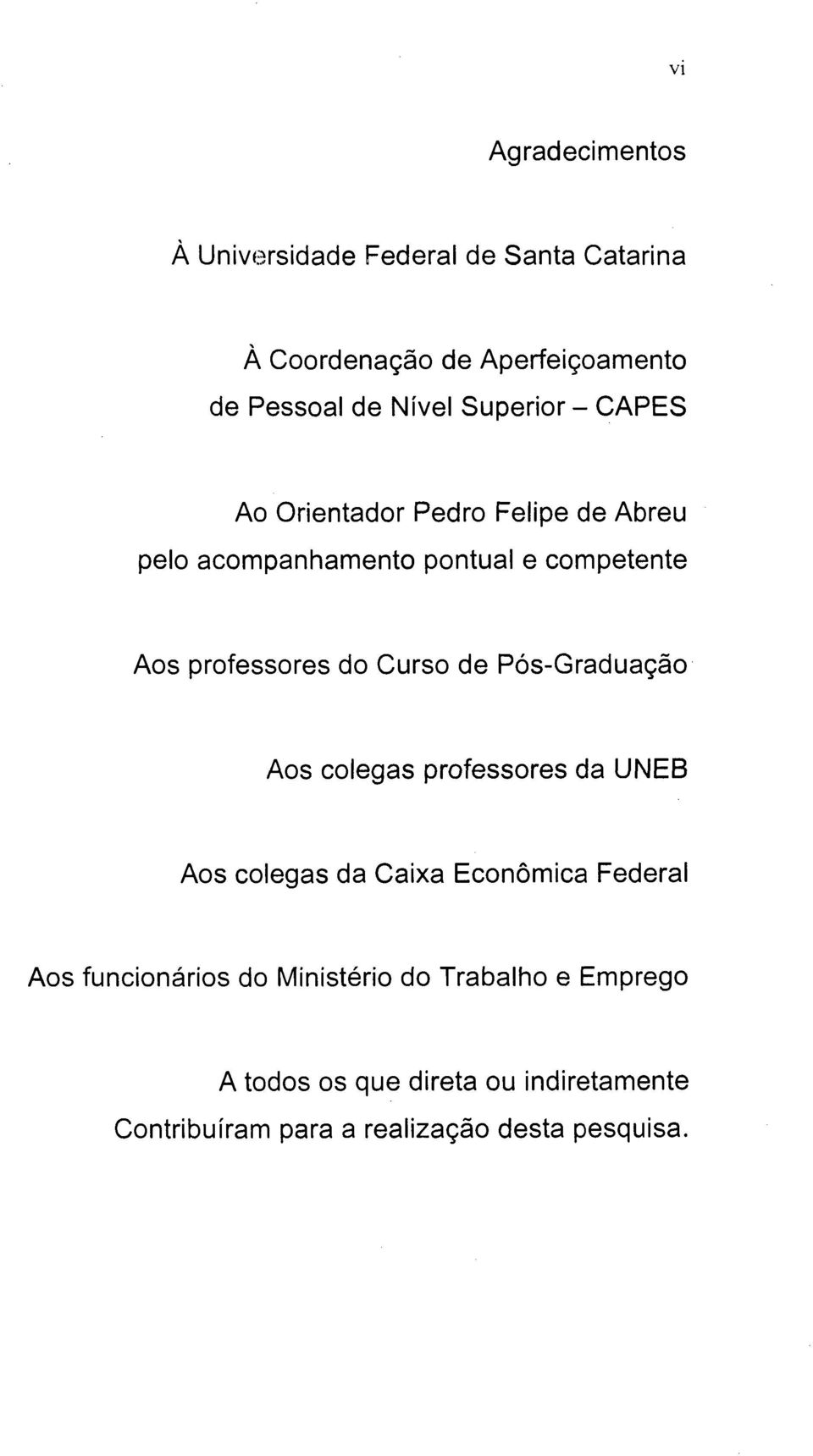 d Curs de Pós-Graduaçã As clegas prfessres da UNEB As clegas da Caixa Ecnômica Federal As funcináris d