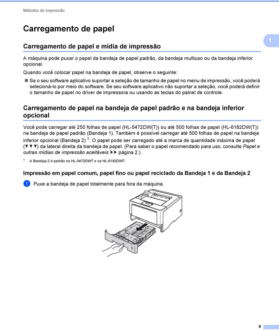 Quando você colocar papel na bandeja de papel, observe o seguinte: Se o seu software aplicativo suportar a seleção de tamanho de papel no menu de impressão, você poderá selecioná-lo por meio do