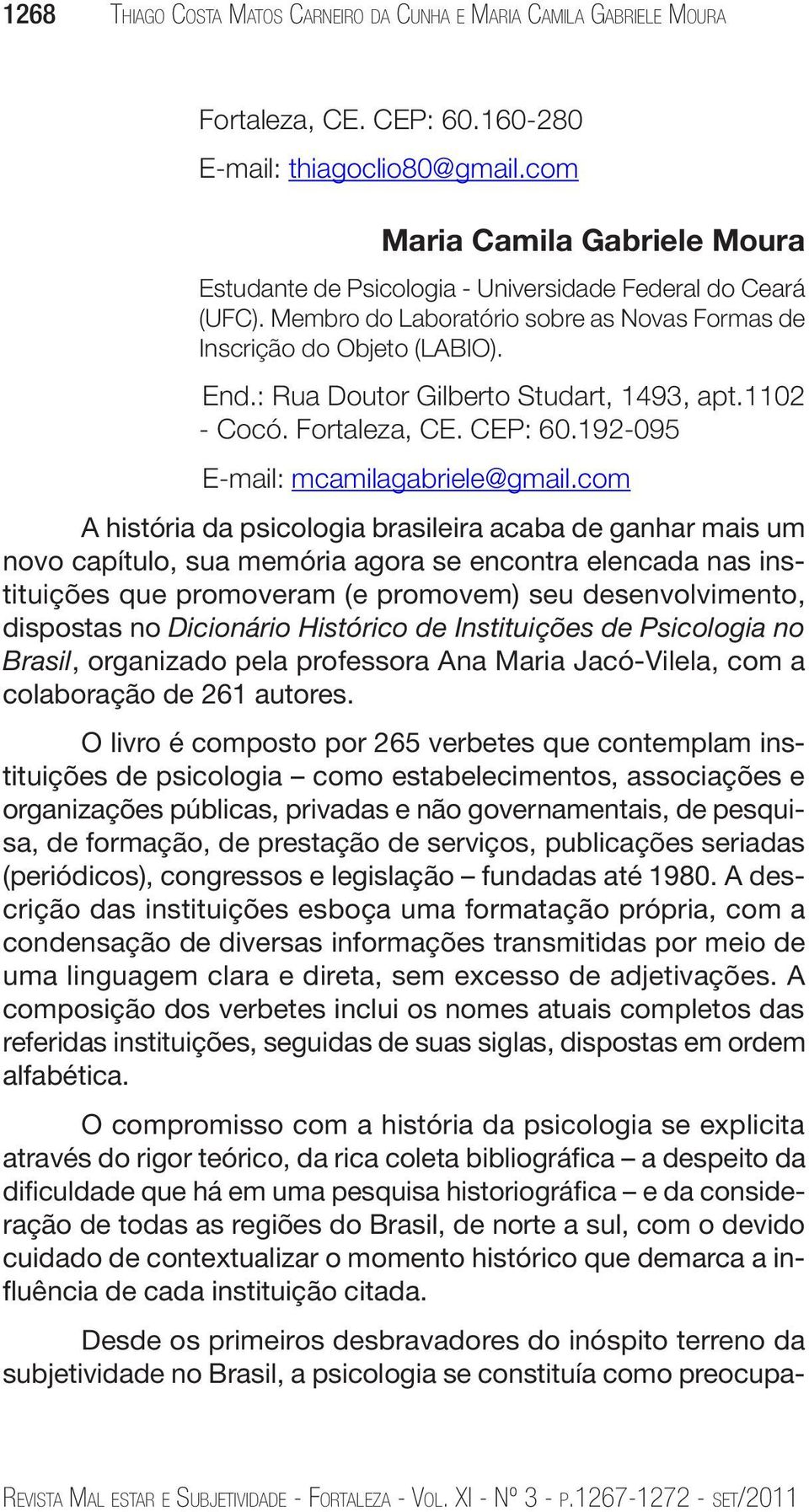 : Rua Doutor Gilberto Studart, 1493, apt.1102 - Cocó. Fortaleza, CE. CEP: 60.192-095 E-mail: mcamilagabriele@gmail.