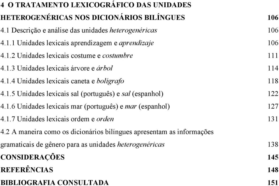 1.6 Unidades lexicais mar (português) e mar (espanhol) 127 4.1.7 Unidades lexicais ordem e orden 131 4.