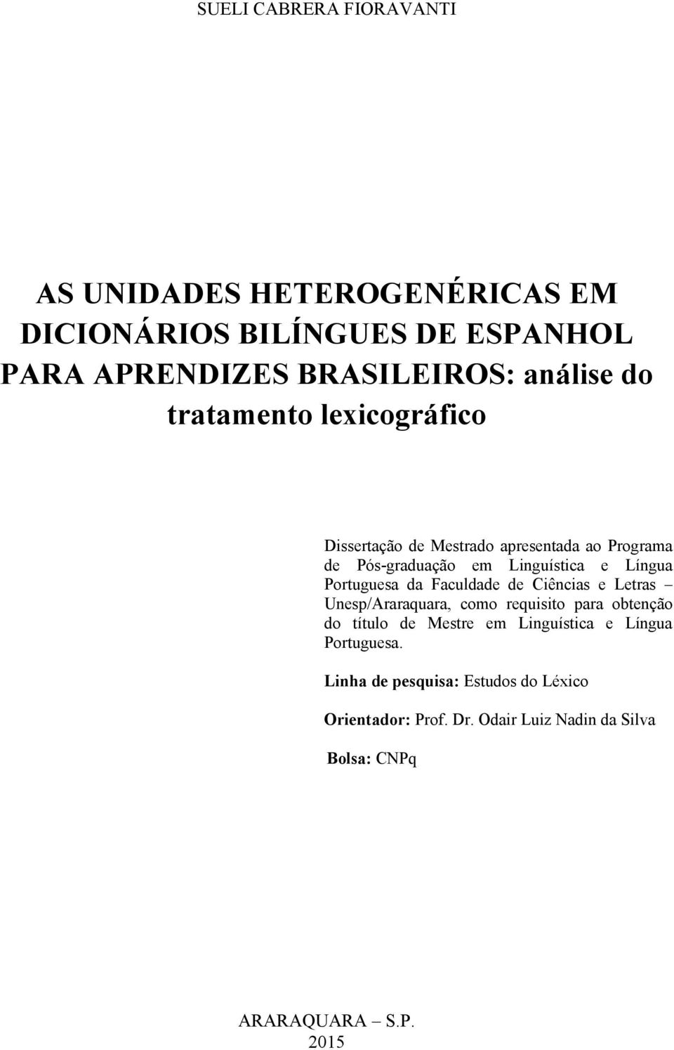 da Faculdade de Ciências e Letras Unesp/Araraquara, como requisito para obtenção do título de Mestre em Linguística e Língua