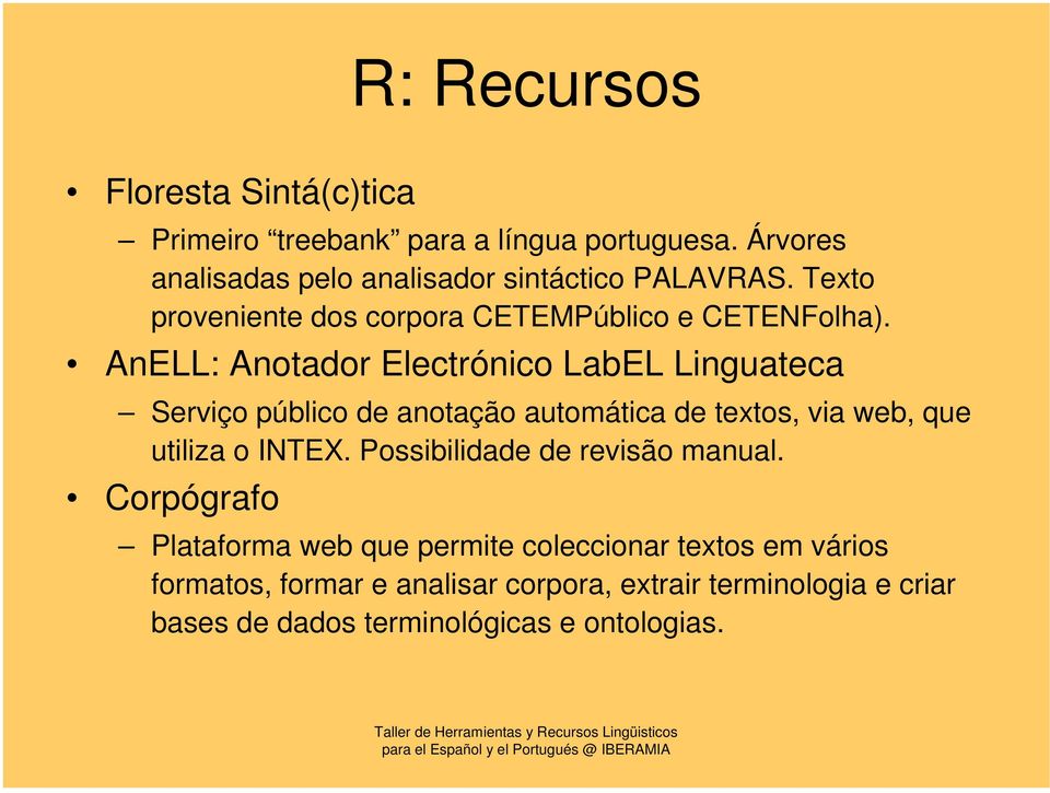 AnELL: Anotador Electrónico LabEL Linguateca Serviço público de anotação automática de textos, via web, que utiliza o INTEX.