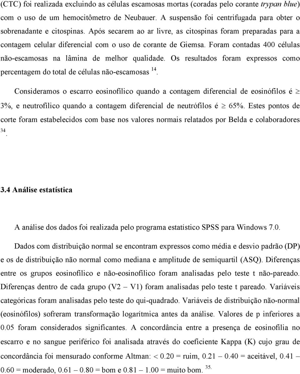 Foram contadas 400 células não-escamosas na lâmina de melhor qualidade. Os resultados foram expressos como percentagem do total de células não-escamosas 14.