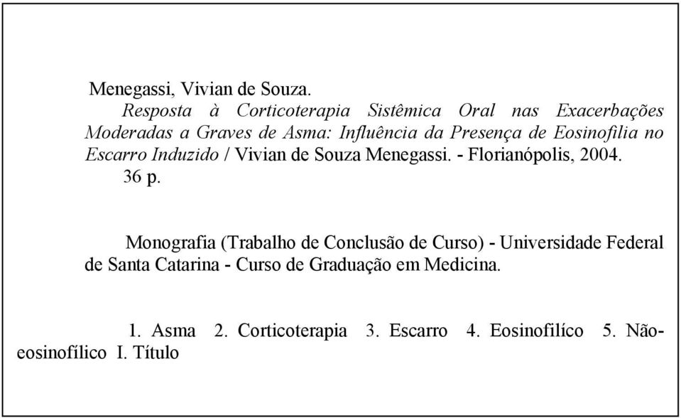 Presença de Eosinofilia no Escarro Induzido / Vivian de Souza Menegassi. - Florianópolis, 2004. 36 p.