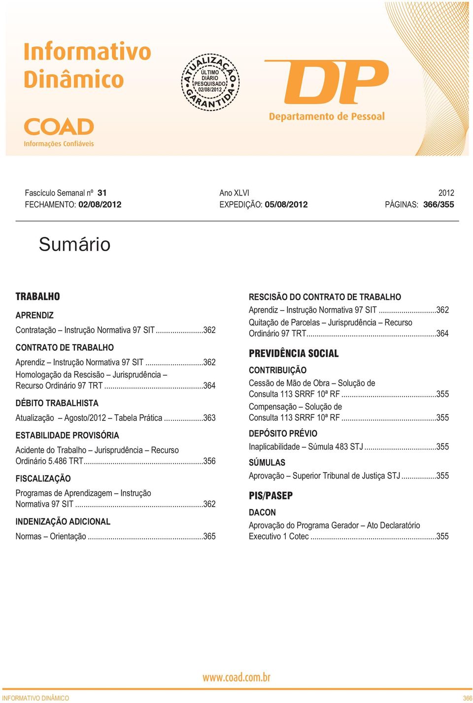 ..363 ESTABILIDADE PROVISÓRIA Acidente do Trabalho Jurisprudência Recurso Ordinário 5.486 TRT...356 FISCALIZAÇÃO Programas de Aprendizagem Instrução Normativa 97 SIT.