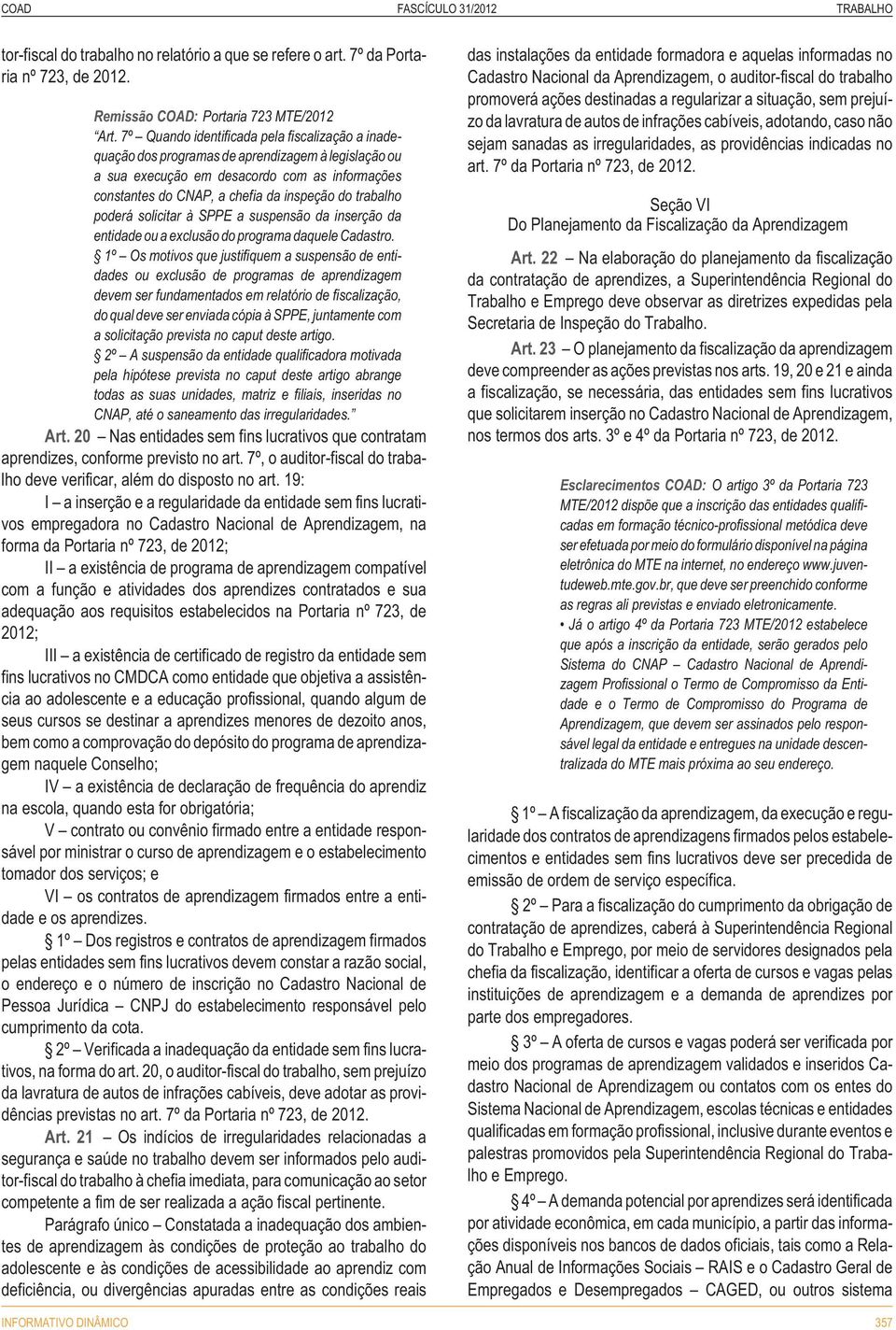 trabalho poderá solicitar à SPPE a suspensão da inserção da entidade ou a exclusão do programa daquele Cadastro.