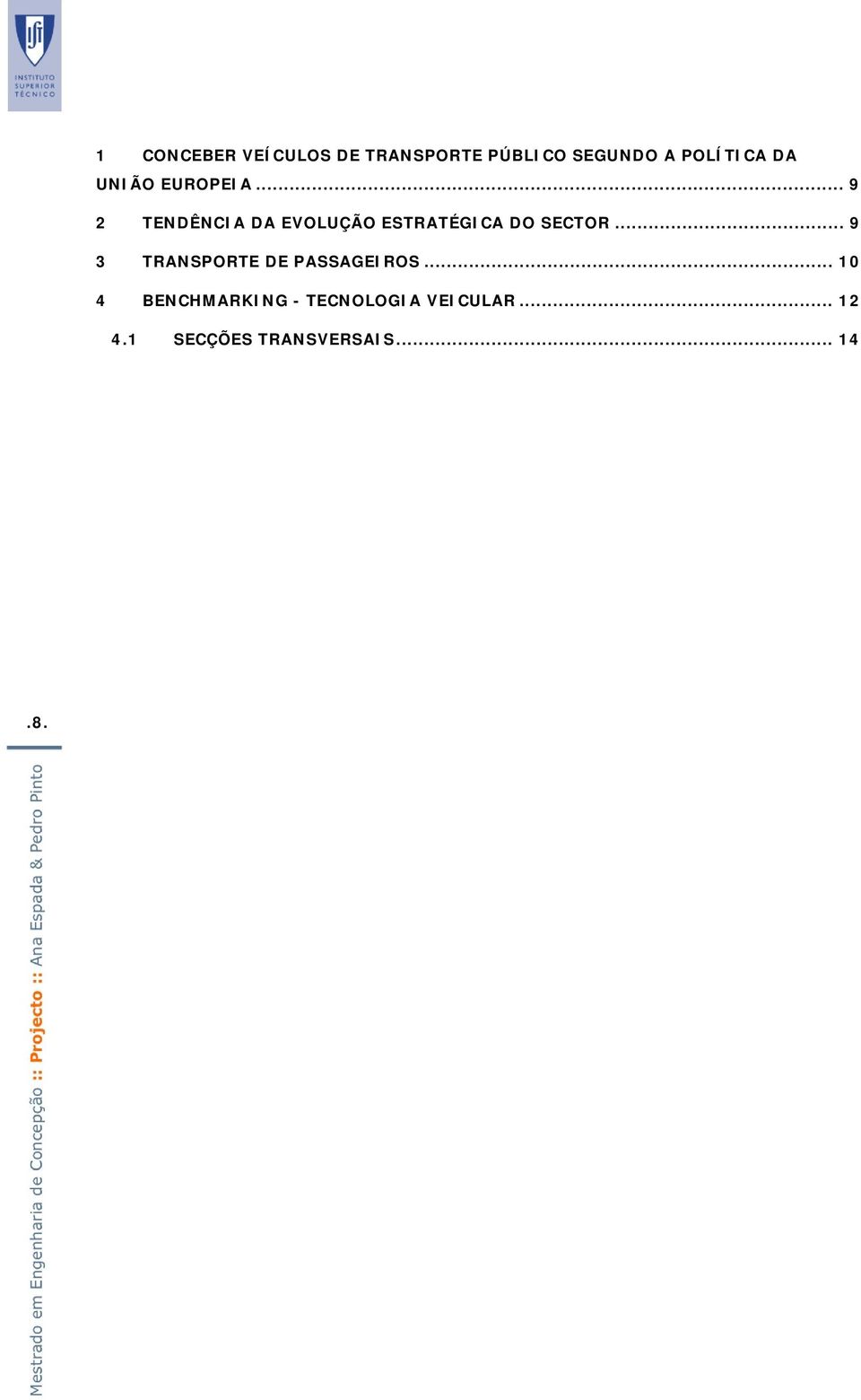 .. 9 2 TENDÊNCIA DA EVOLUÇÃO ESTRATÉGICA DO SECTOR.