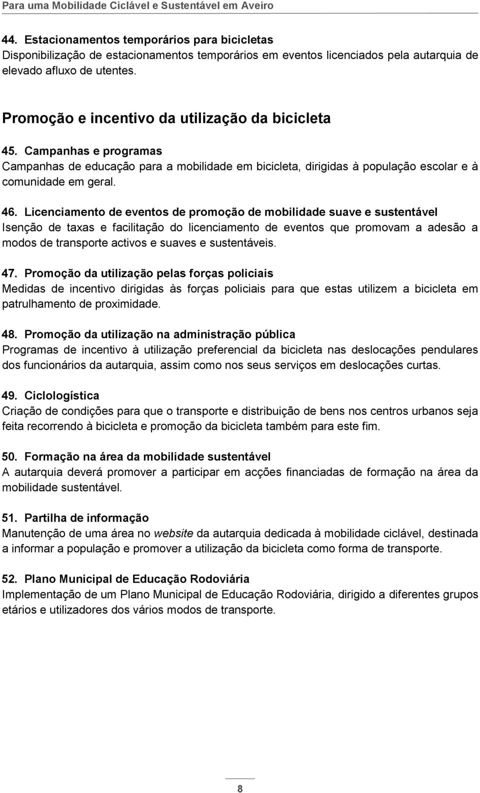 Licenciamento de eventos de promoção de mobilidade suave e sustentável Isenção de taxas e facilitação do licenciamento de eventos que promovam a adesão a modos de transporte activos e suaves e