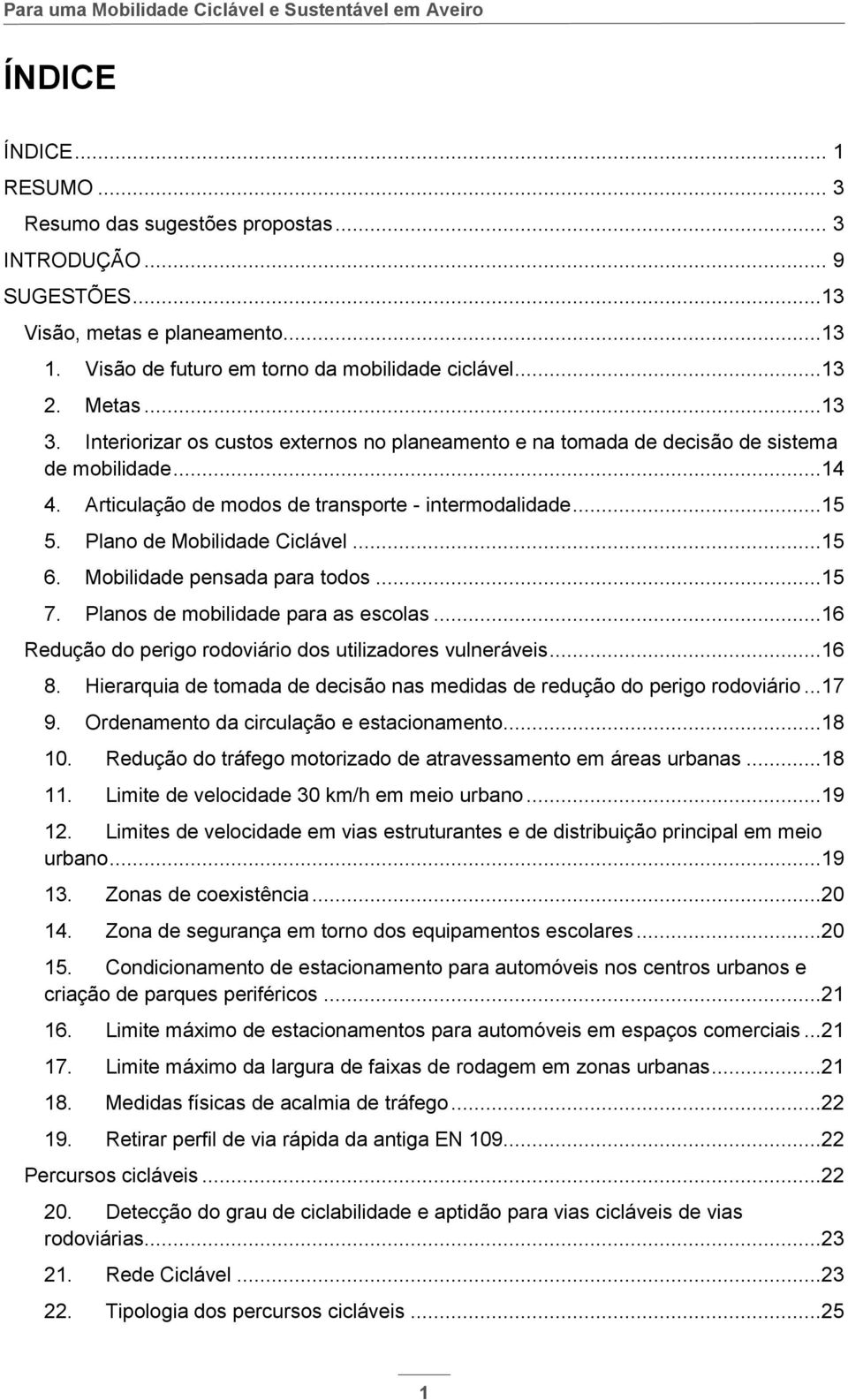 Mobilidade pensada para todos...15 7. Planos de mobilidade para as escolas...16 Redução do perigo rodoviário dos utilizadores vulneráveis...16 8.