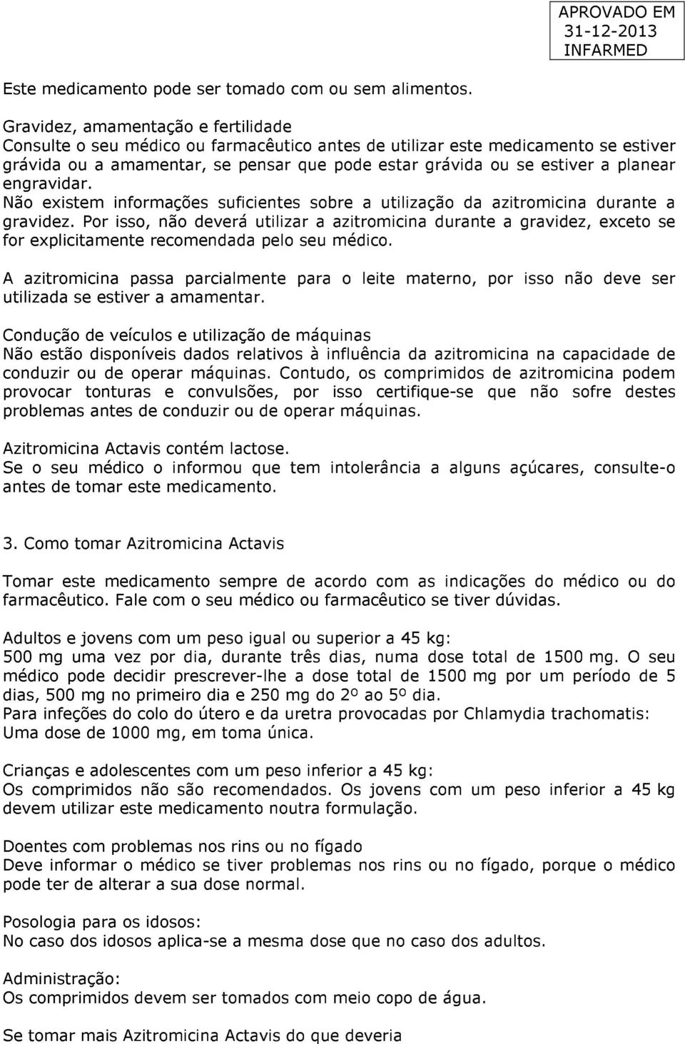 planear engravidar. Não existem informações suficientes sobre a utilização da azitromicina durante a gravidez.