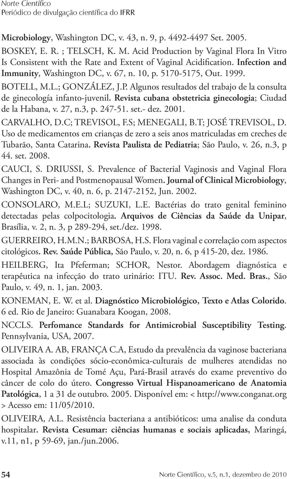 Revista cubana obstetricia ginecologia; Ciudad de la Habana, v. 27, n.3, p. 247-51. set.- dez. 2001. CARVALHO, D.C; TREVISOL, F.S; MENEGALI, B.T; JOSÉ TREVISOL, D.