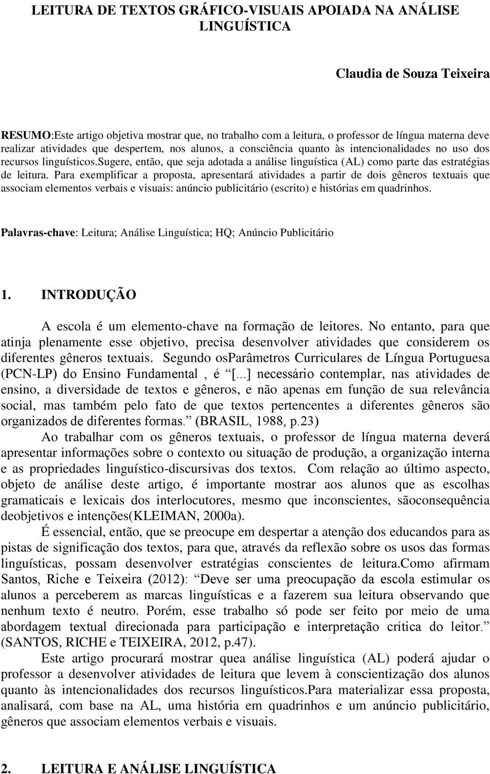 sugere, então, que seja adotada a análise linguística (AL) como parte das estratégias de leitura.