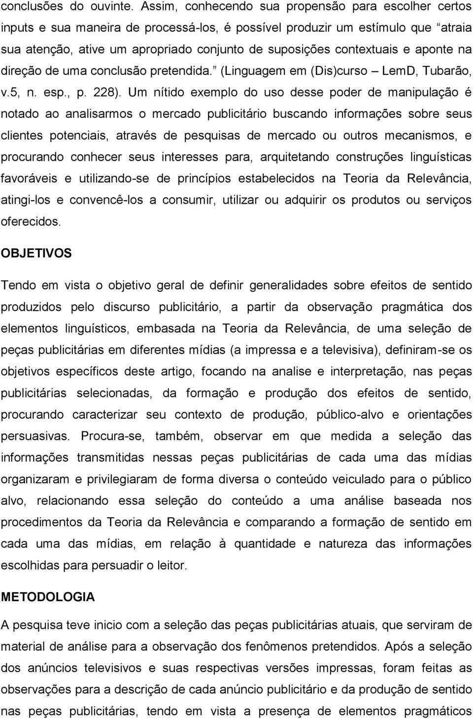 contextuais e aponte na direção de uma conclusão pretendida. (Linguagem em (Dis)curso LemD, Tubarão, v.5, n. esp., p. 228).