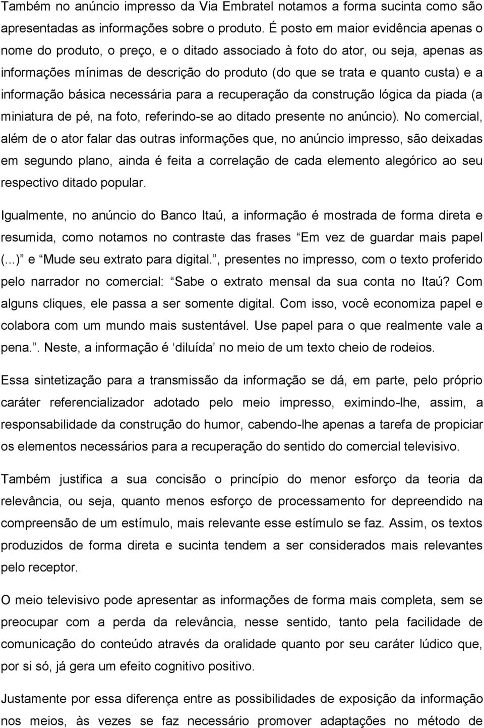 informação básica necessária para a recuperação da construção lógica da piada (a miniatura de pé, na foto, referindo-se ao ditado presente no anúncio).