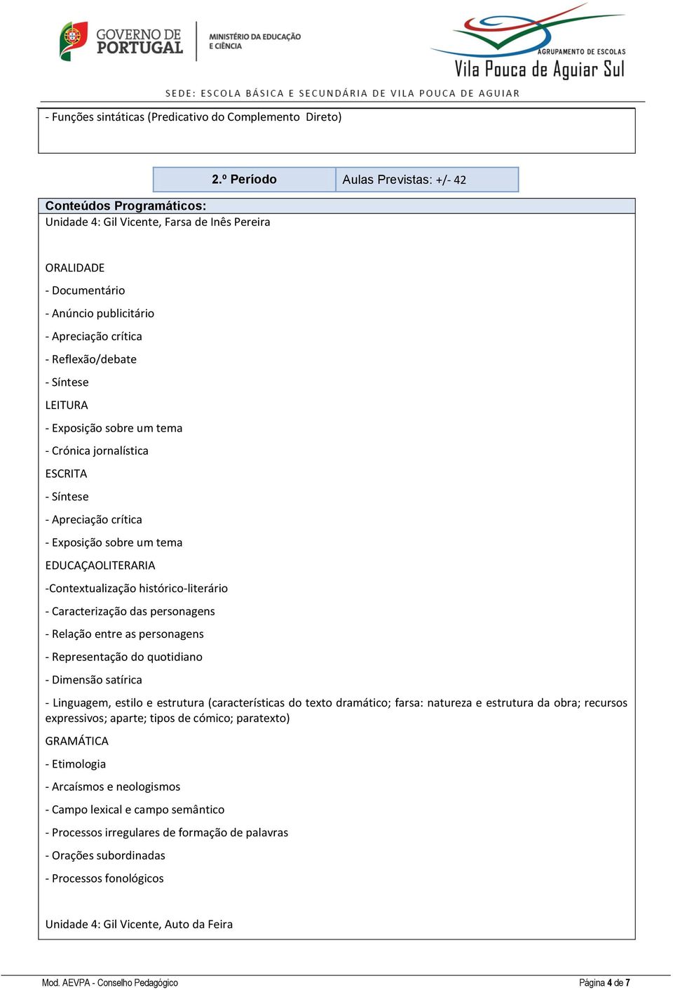 entre as personagens - Representação do quotidiano - Dimensão satírica - Linguagem, estilo e estrutura (características do texto dramático; farsa: natureza e estrutura da obra; recursos expressivos;