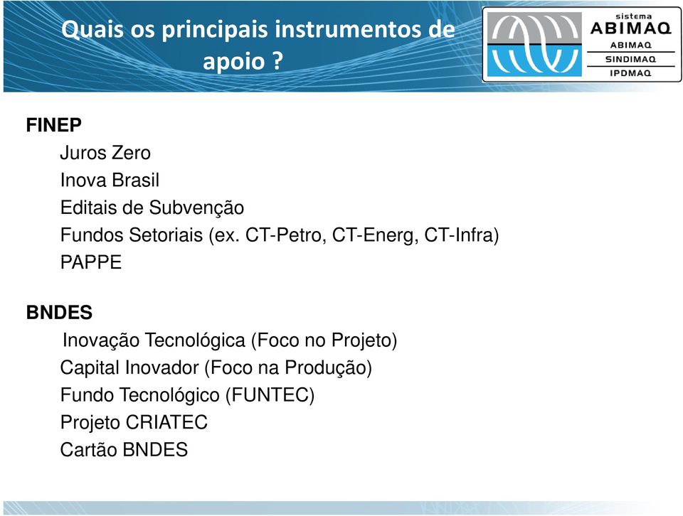 CT-Petro, CT-Energ, CT-Infra) PAPPE BNDES Inovação Tecnológica (Foco no
