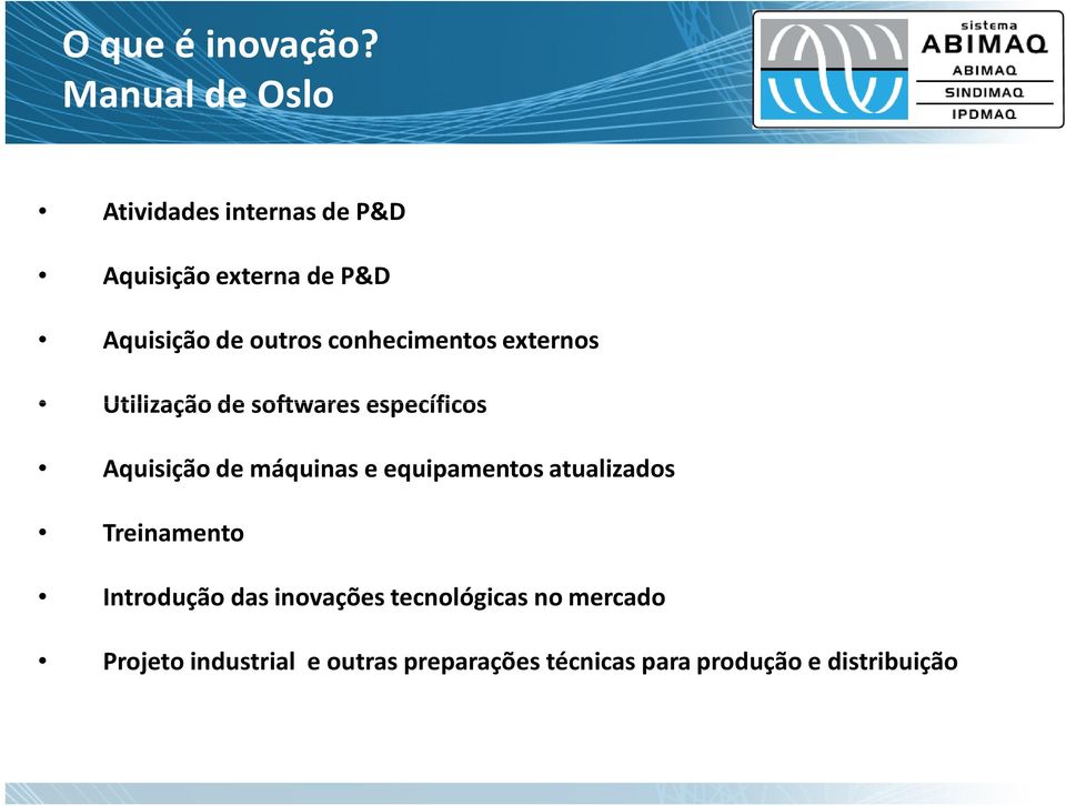 conhecimentos externos Utilização de softwares específicos Aquisição de máquinas e