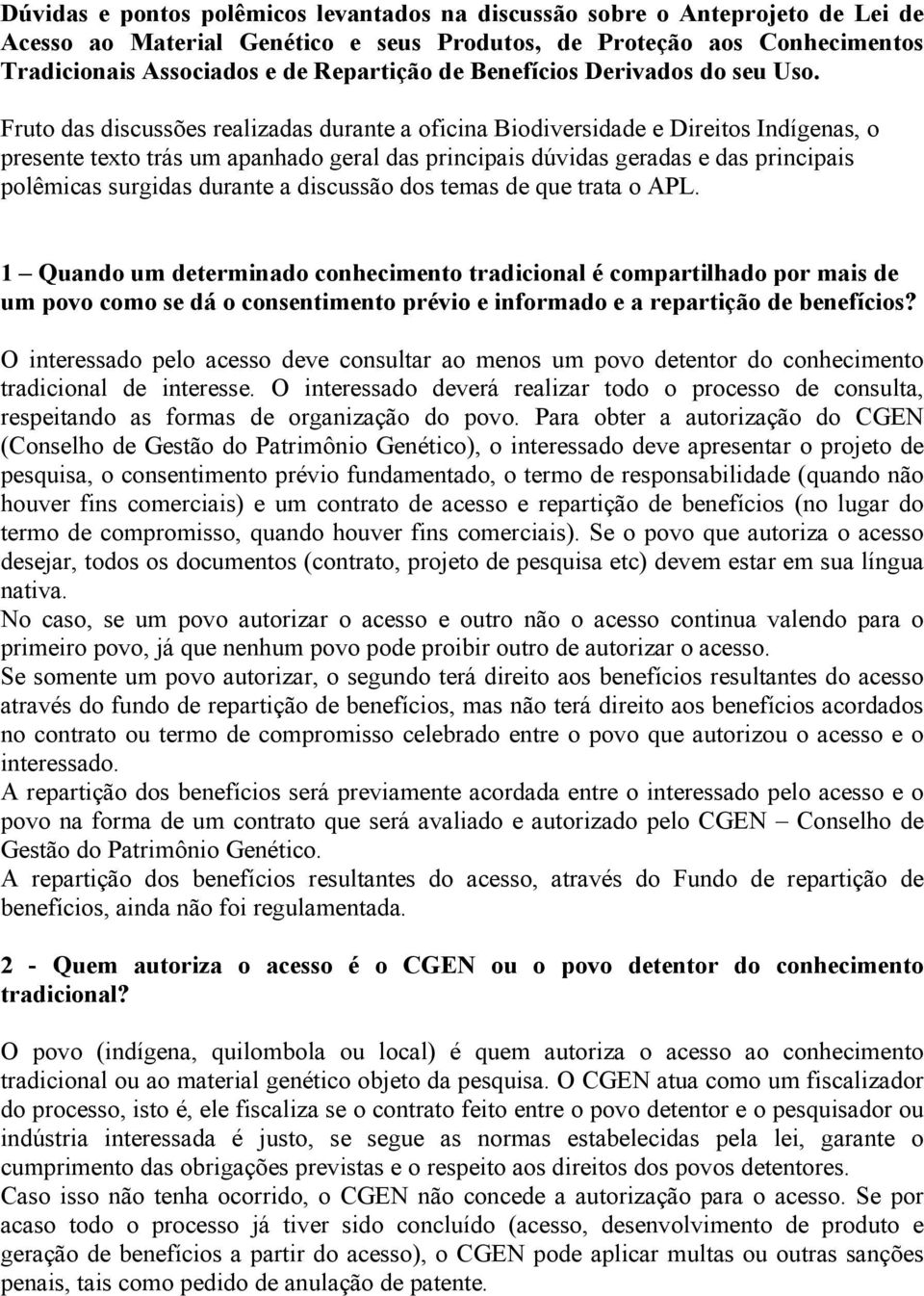 Fruto das discussões realizadas durante a oficina Biodiversidade e Direitos Indígenas, o presente texto trás um apanhado geral das principais dúvidas geradas e das principais polêmicas surgidas