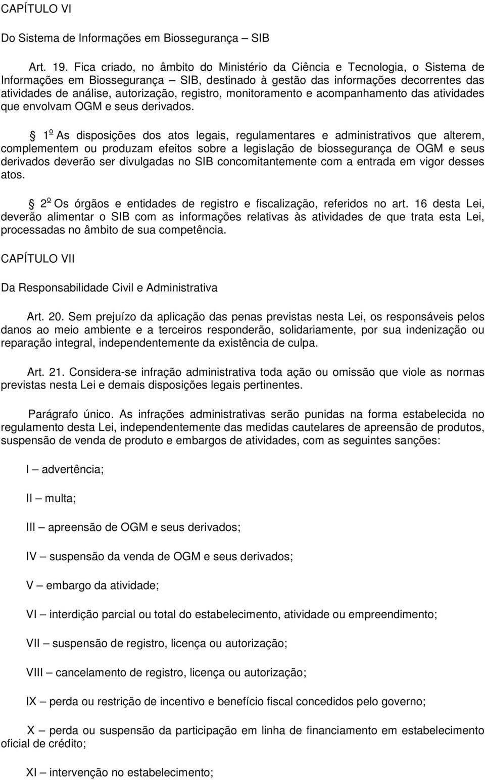 registro, monitoramento e acompanhamento das atividades que envolvam OGM e seus derivados.