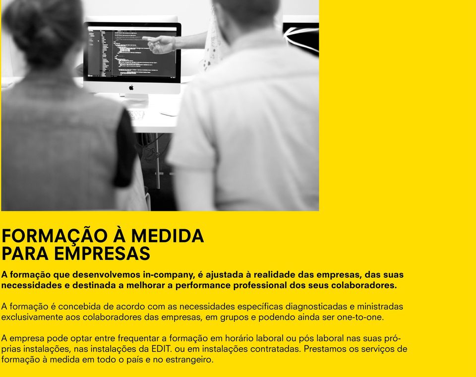 A formação é concebida de acordo com as necessidades específicas diagnosticadas e ministradas exclusivamente aos colaboradores das empresas, em grupos e