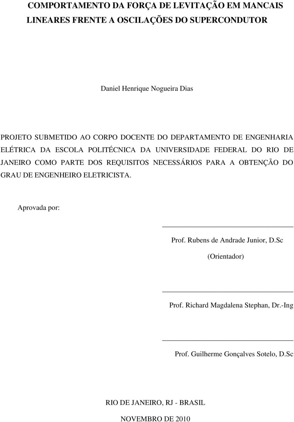 PARTE DOS REQUISITOS NECESSÁRIOS PARA A OBTENÇÃO DO GRAU DE ENGENHEIRO ELETRICISTA. Aprovada por: Prof. Rubens de Andrade Junior, D.