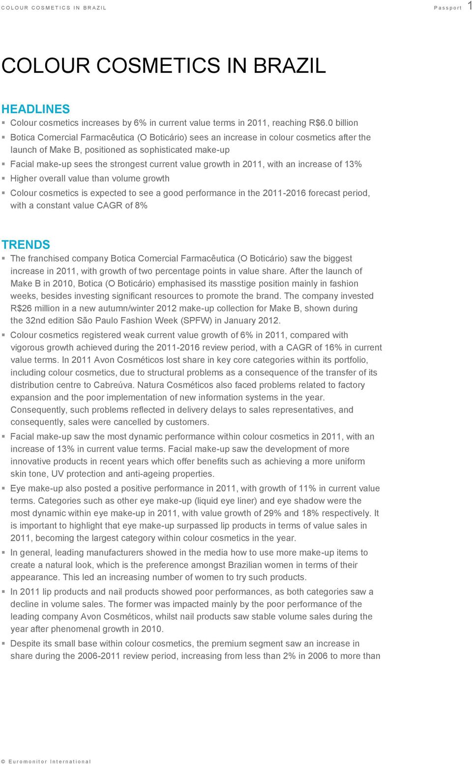 value growth in 2011, with an increase of 13% Higher overall value than volume growth Colour cosmetics is expected to see a good performance in the 2011-2016 forecast period, with a constant value