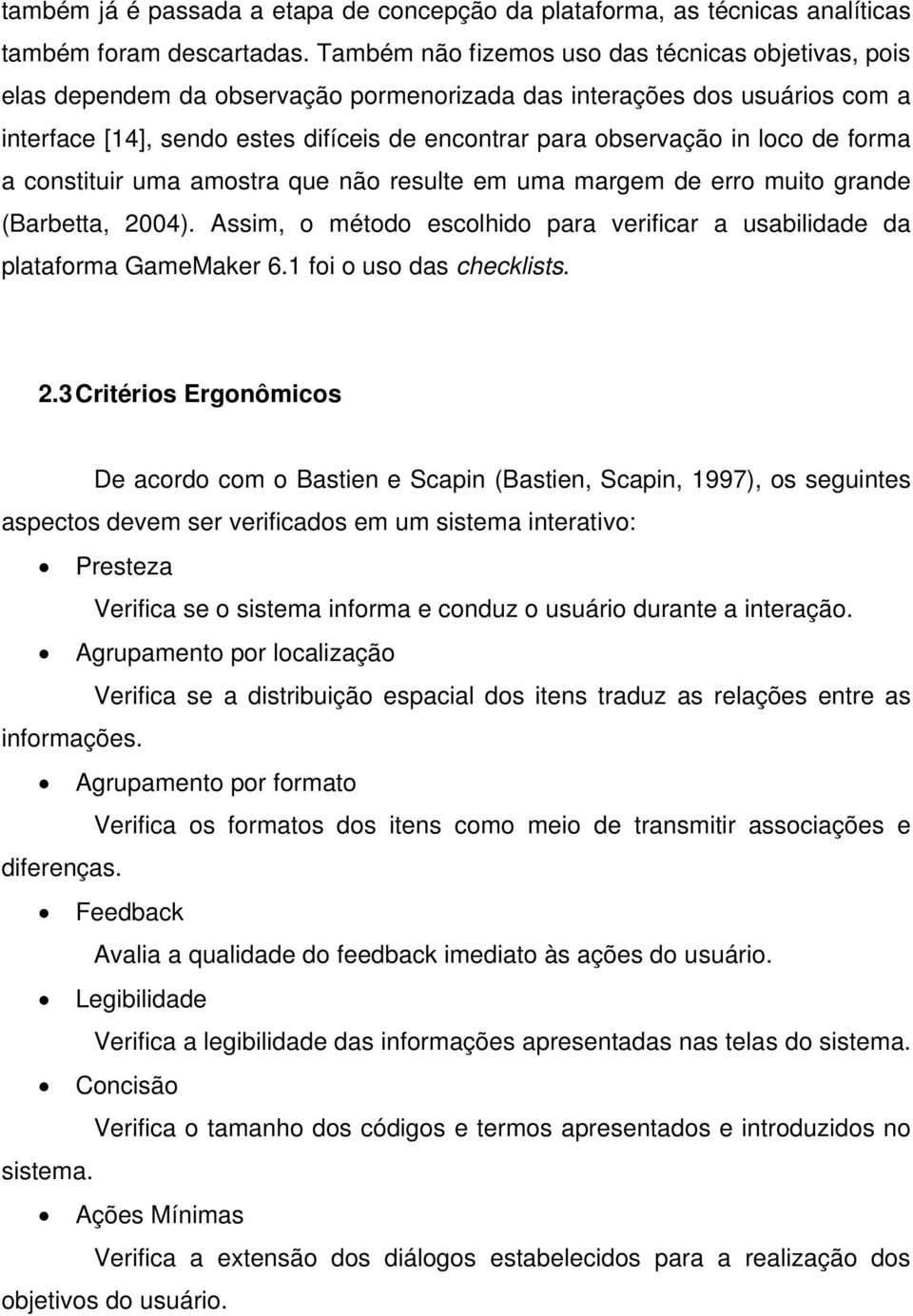 loco de forma a constituir uma amostra que não resulte em uma margem de erro muito grande (Barbetta, 2004). Assim, o método escolhido para verificar a usabilidade da plataforma GameMaker 6.