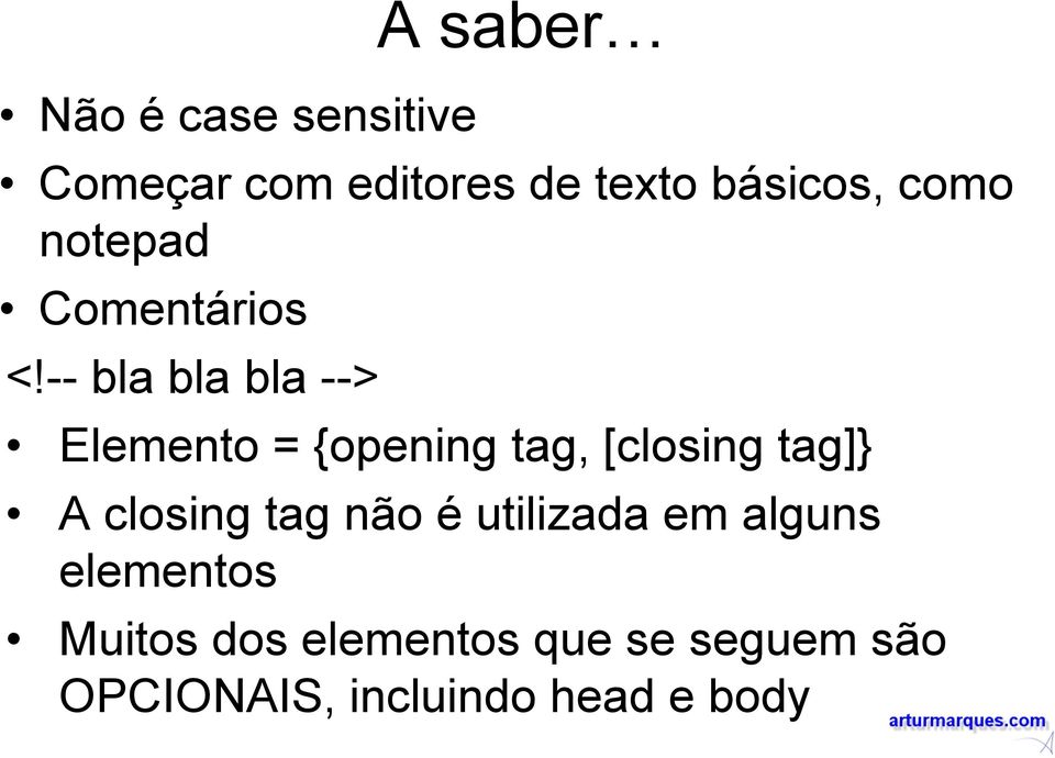 -- bla bla bla --> Elemento = {opening tag, [closing tag]} A closing