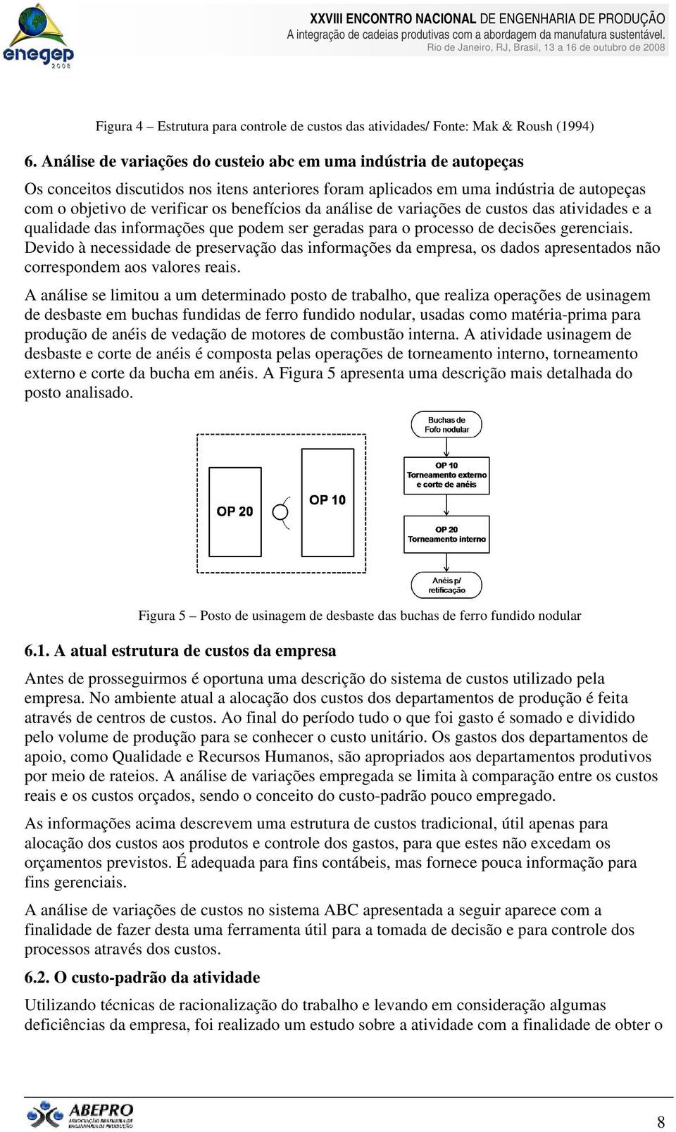 da análise de variações de custos das atividades e a qualidade das informações que podem ser geradas para o processo de decisões gerenciais.