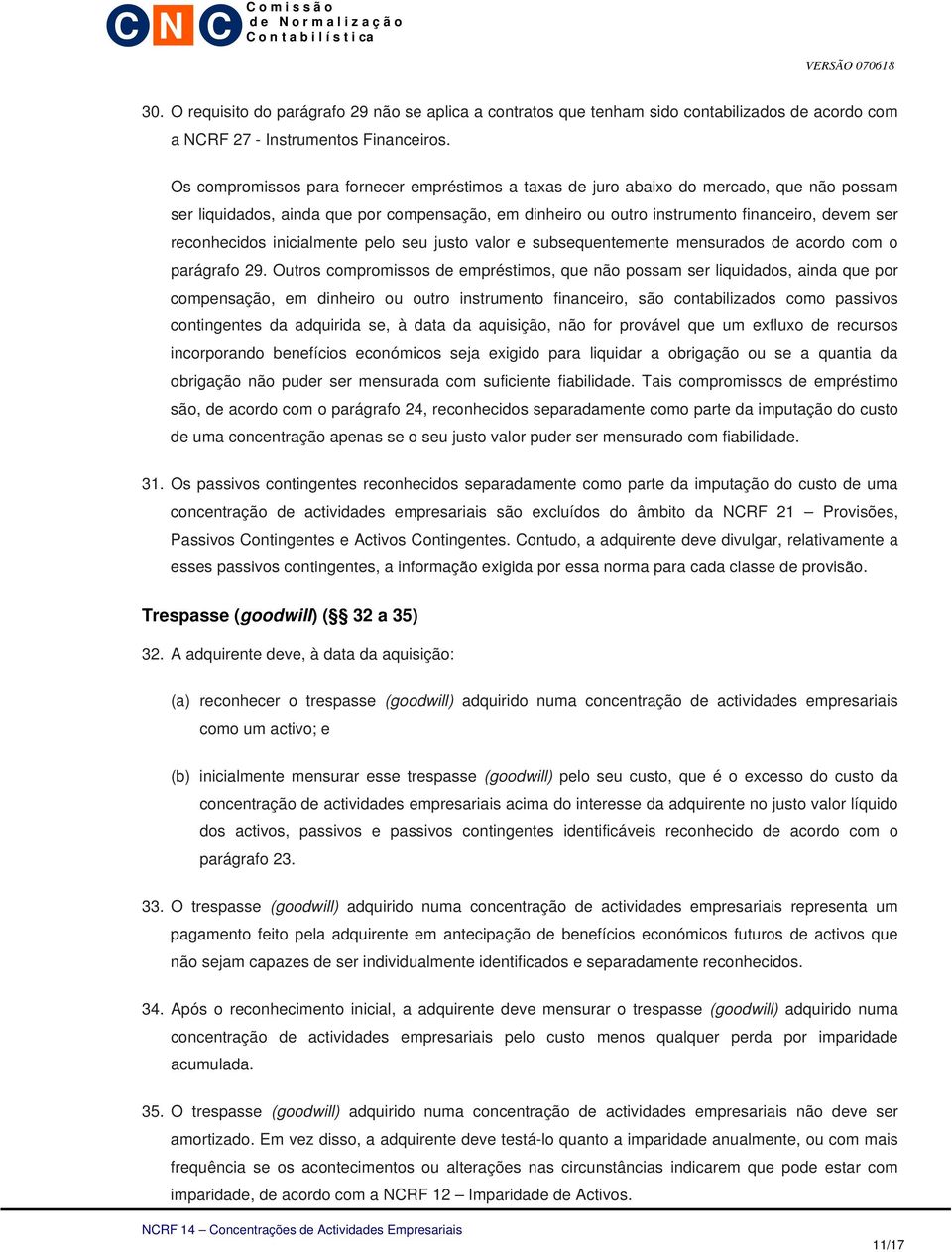 reconhecidos inicialmente pelo seu justo valor e subsequentemente mensurados de acordo com o parágrafo 29.