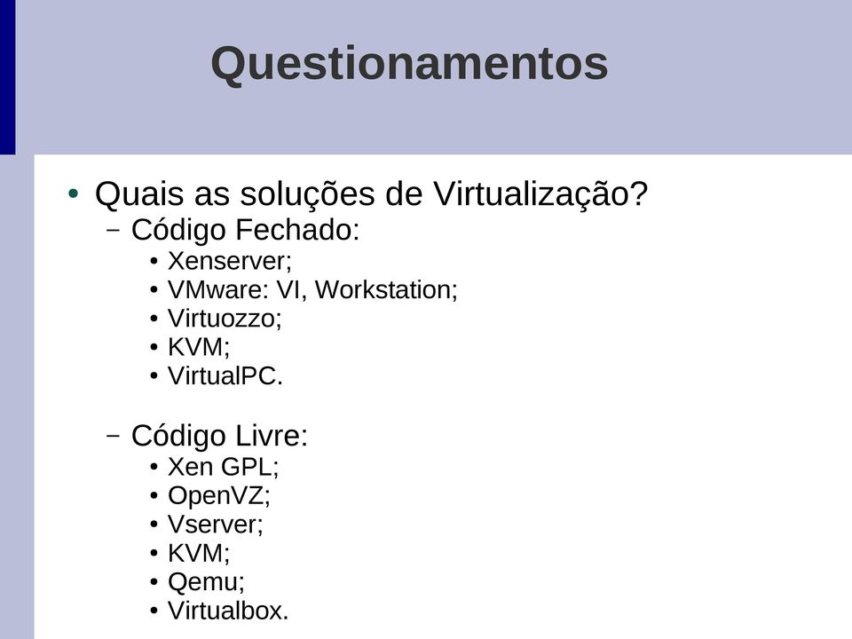 Código Fechado: Xenserver; VMware: VI,