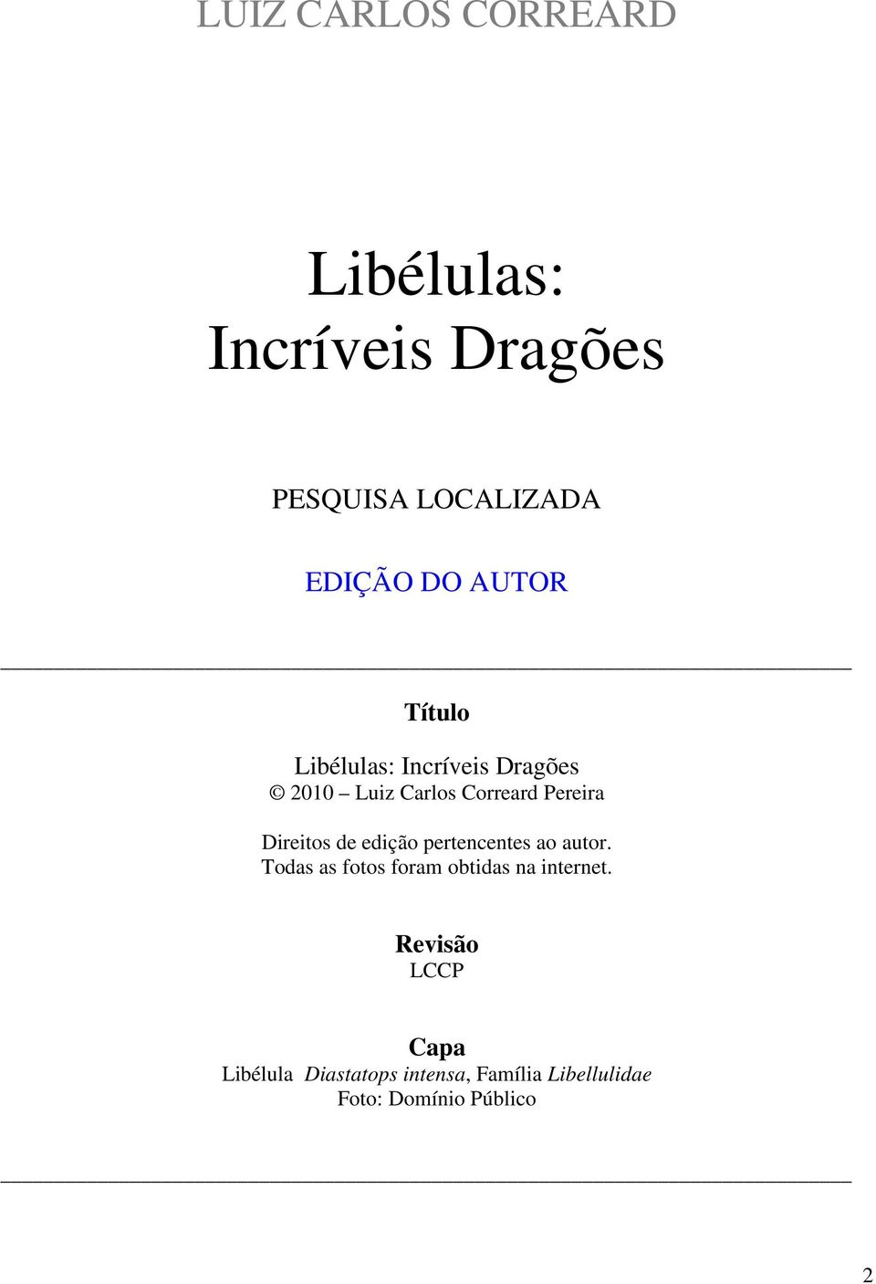 Direitos de edição pertencentes ao autor. Todas as fotos foram obtidas na internet.