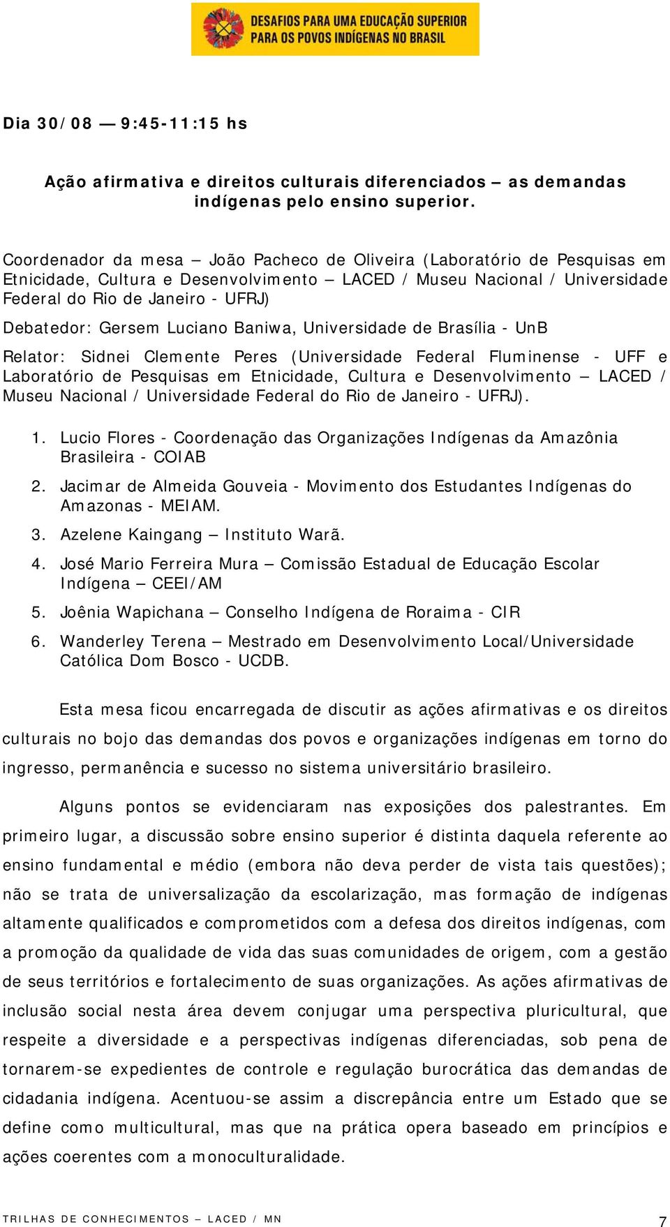 Gersem Luciano Baniwa, Universidade de Brasília - UnB Relator: Sidnei Clemente Peres (Universidade Federal Fluminense - UFF e Laboratório de Pesquisas em Etnicidade, Cultura e Desenvolvimento LACED /