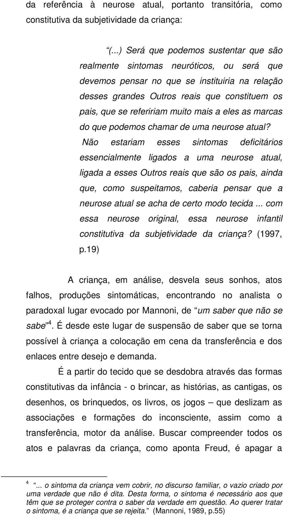 muito mais a eles as marcas do que podemos chamar de uma neurose atual?