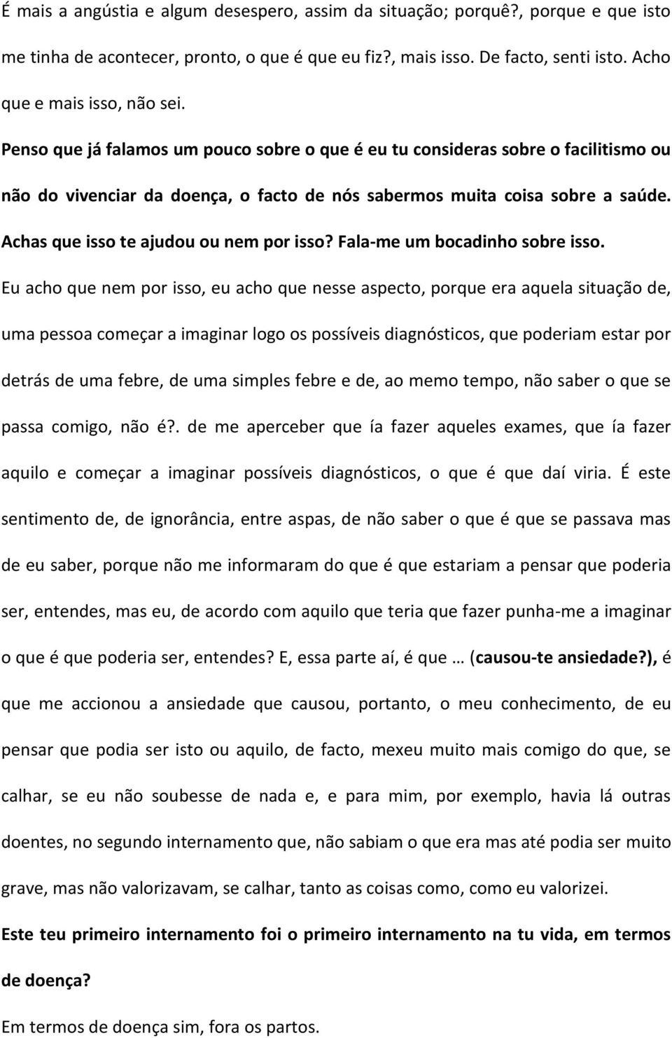 Achas que isso te ajudou ou nem por isso? Fala-me um bocadinho sobre isso.