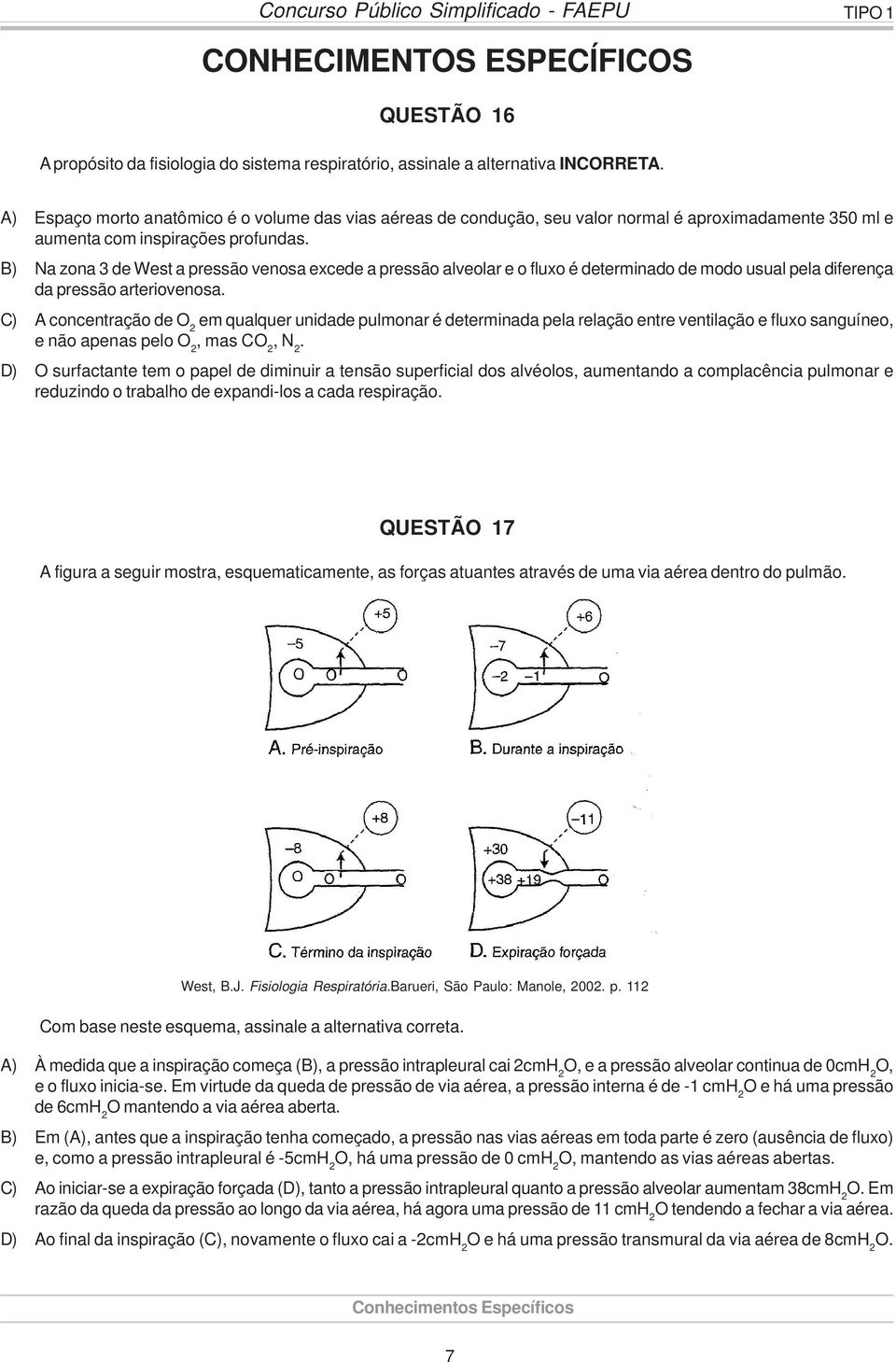 B) Na zona 3 de West a pressão venosa excede a pressão alveolar e o fluxo é determinado de modo usual pela diferença da pressão arteriovenosa.