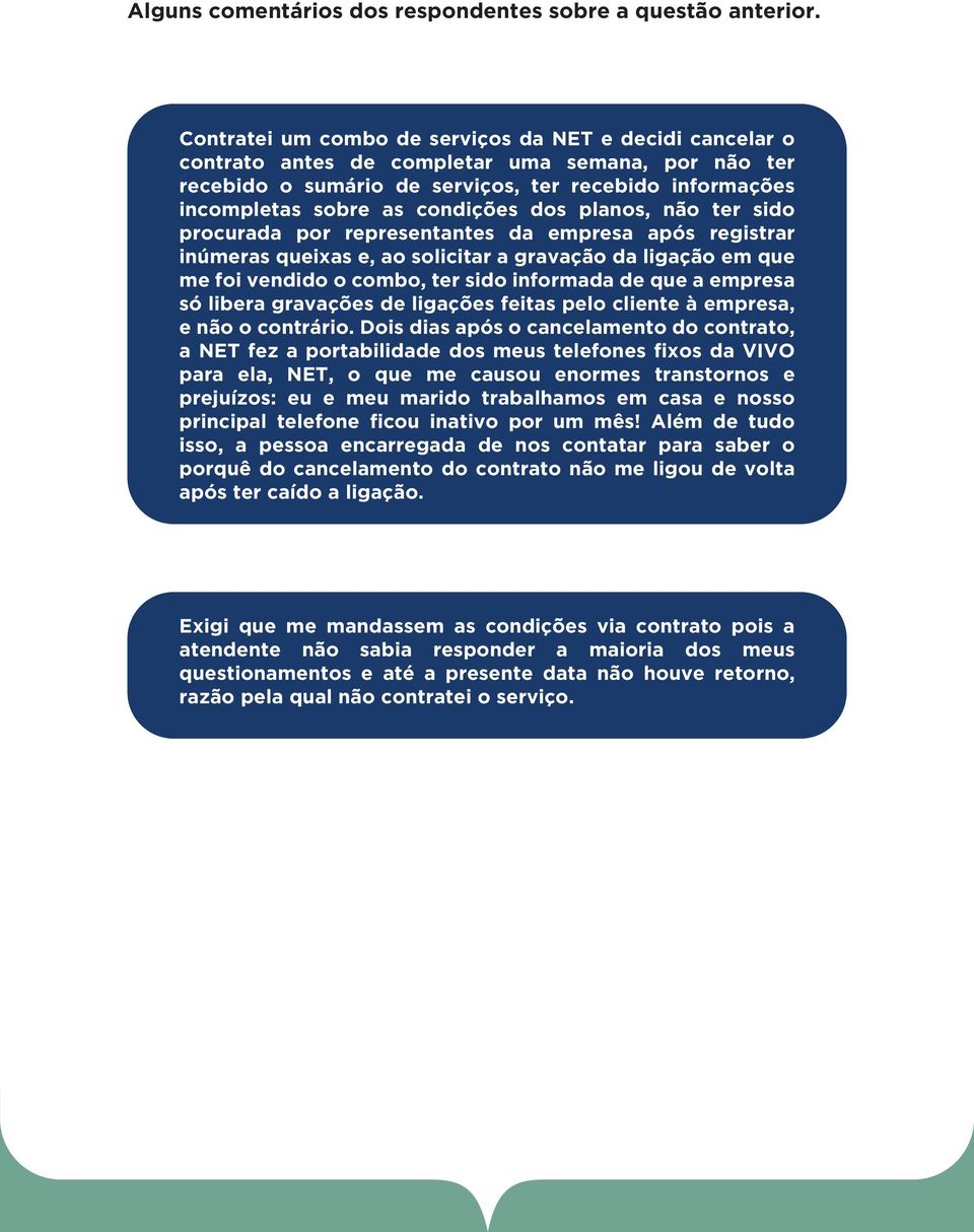 dos planos, não ter sido procurada por representantes da empresa após registrar inúmeras queixas e, ao solicitar a gravação da ligação em que me foi vendido o combo, ter sido informada de que a