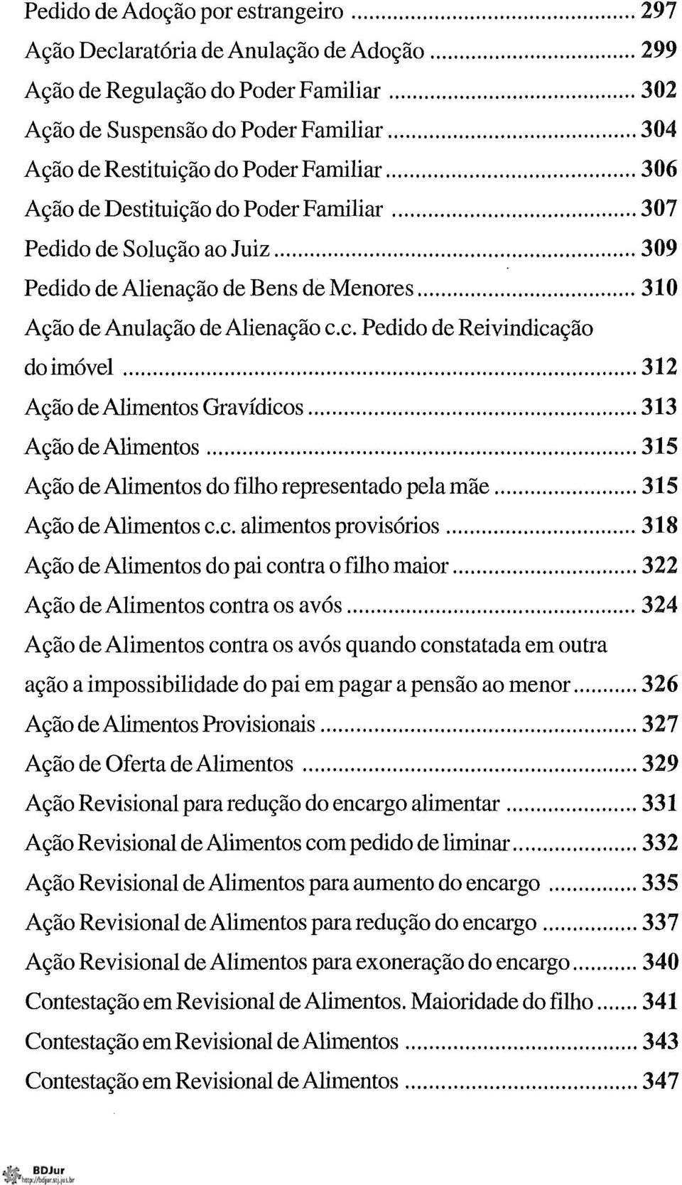 .. 310 Ação de Anulação de Alienação c.c. Pedido de Reivindicação doimóvel... 312 Ação de Alimentos Gravídicos... 313 AçãodeAlimentos... 315 Ação de Alimentos do filho representado pela mãe.