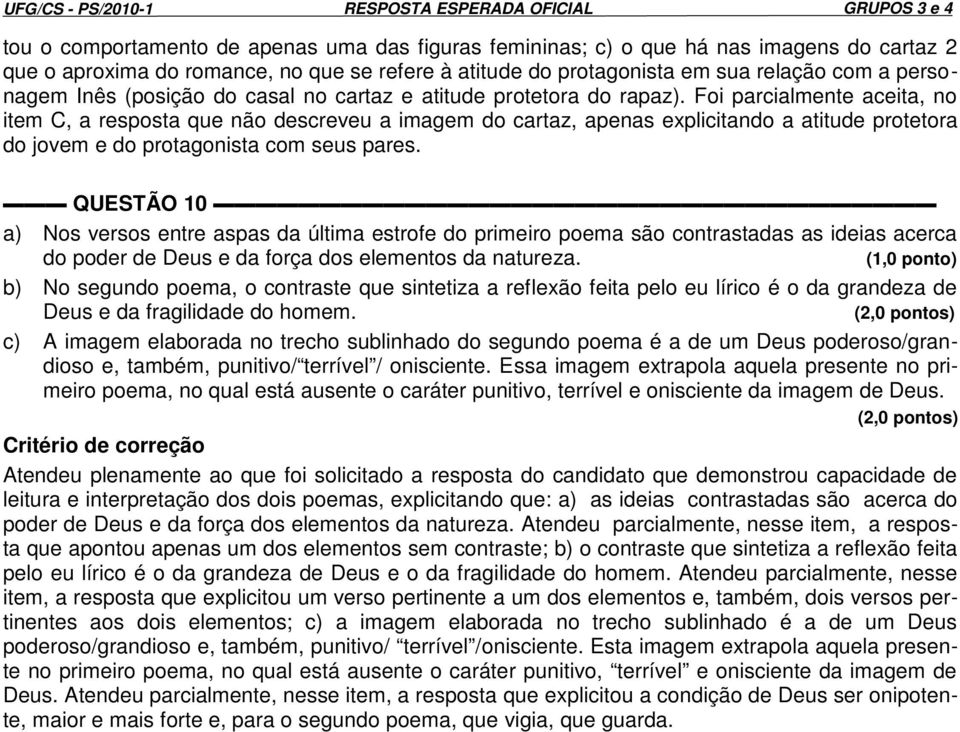 Foi parcialmente aceita, no item C, a resposta que não descreveu a imagem do cartaz, apenas explicitando a atitude protetora do jovem e do protagonista com seus pares.