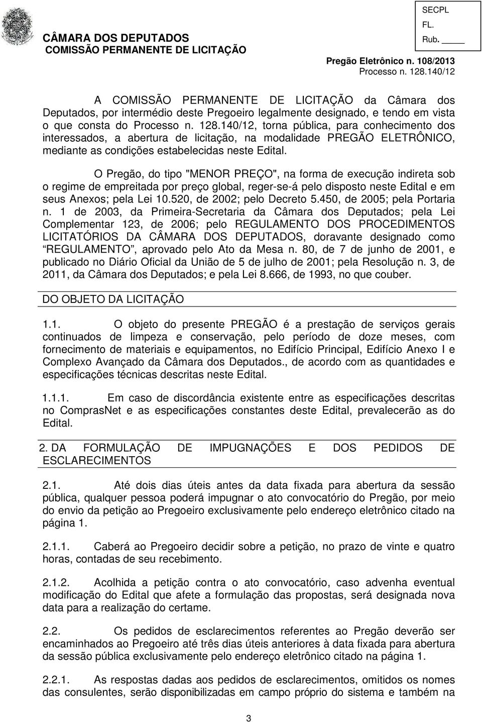 modalidade PREGÃO ELETRÔNICO, mediante as condições estabelecidas neste Edital.