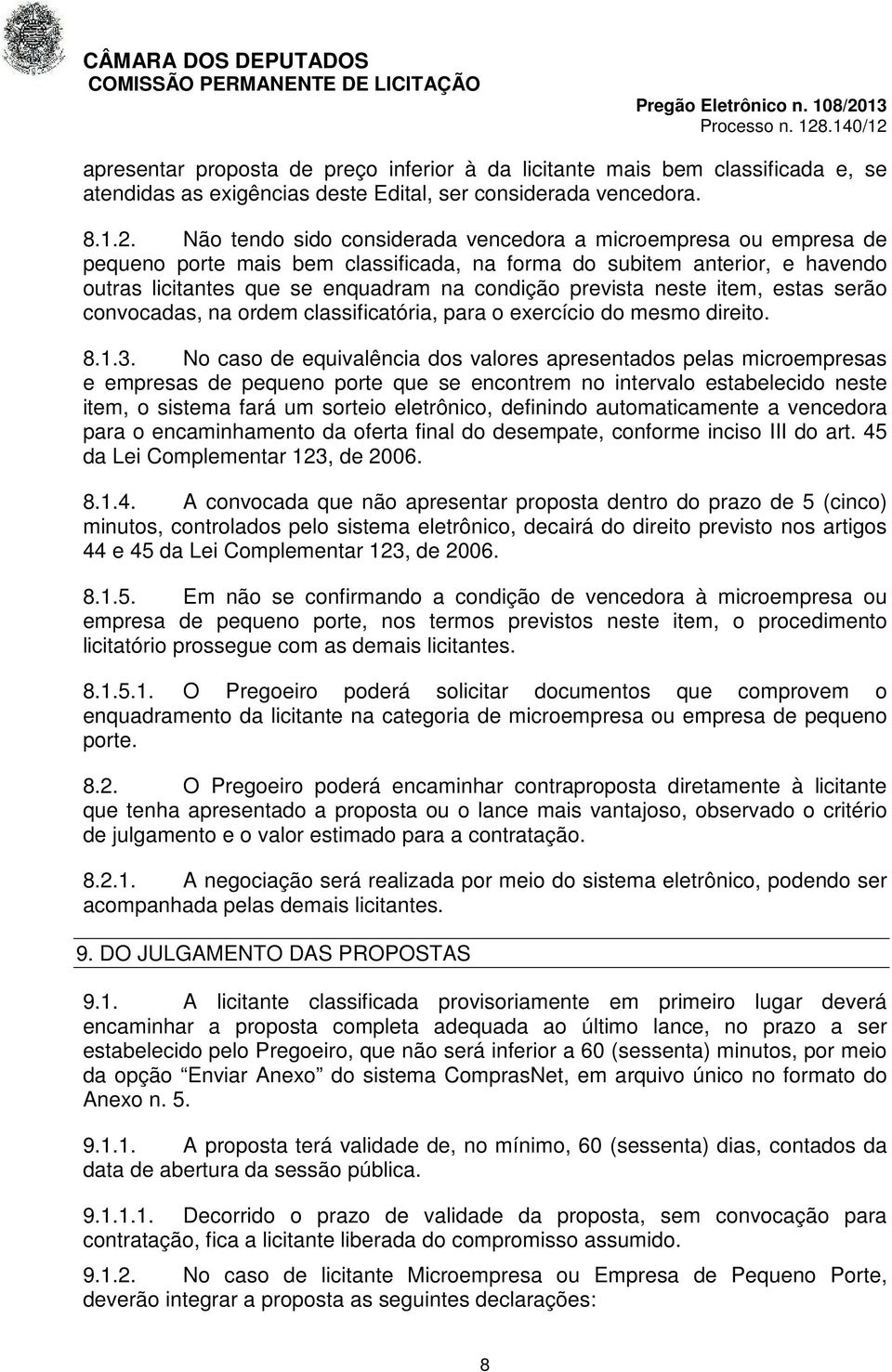 neste item, estas serão convocadas, na ordem classificatória, para o exercício do mesmo direito. 8.1.3.