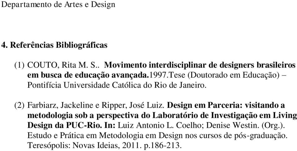 Design em Parceria: visitando a metodologia sob a perspectiva do Laboratório de Investigação em Living Design da PUC-Rio.