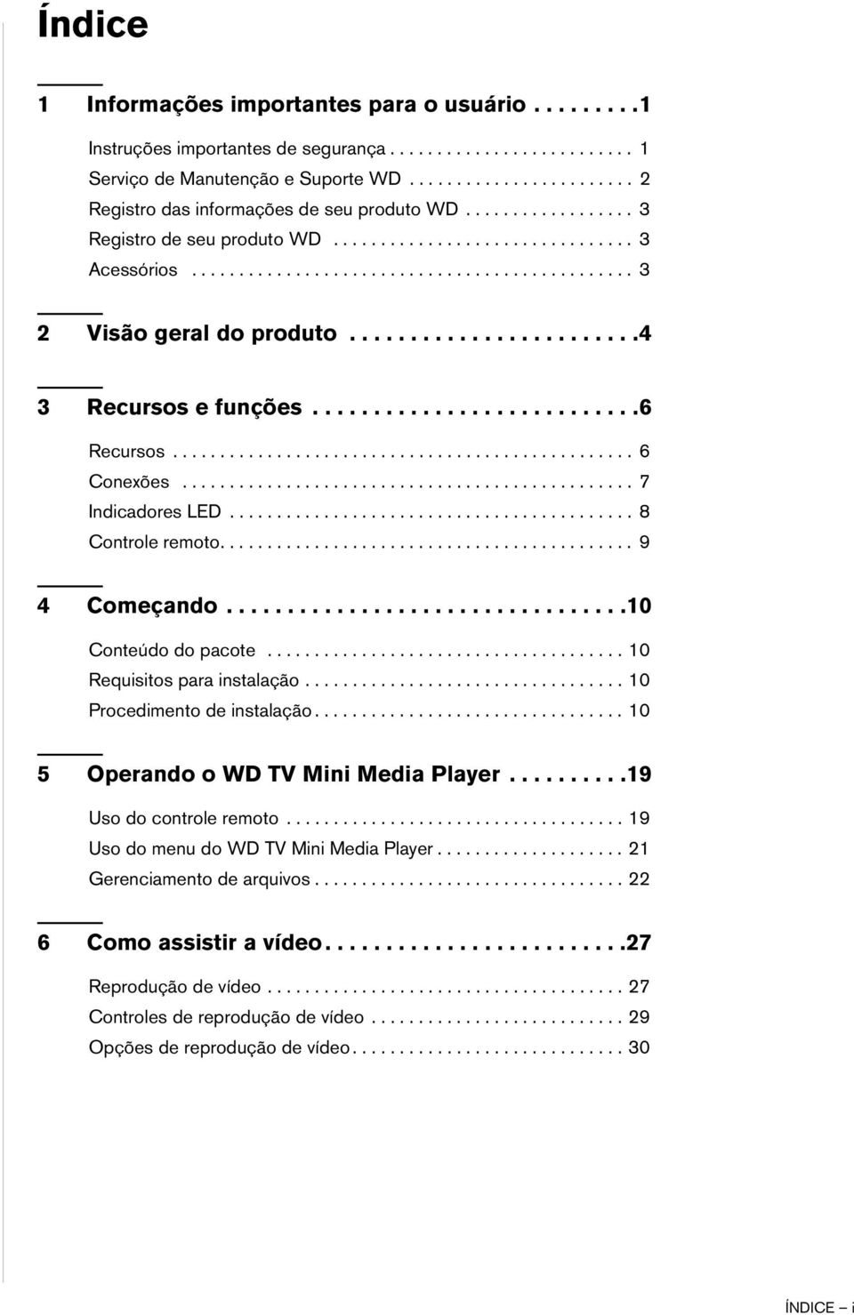 .......................4 3 Recursos e funções...........................6 Recursos................................................. 6 Conexões................................................ 7 Indicadores LED.