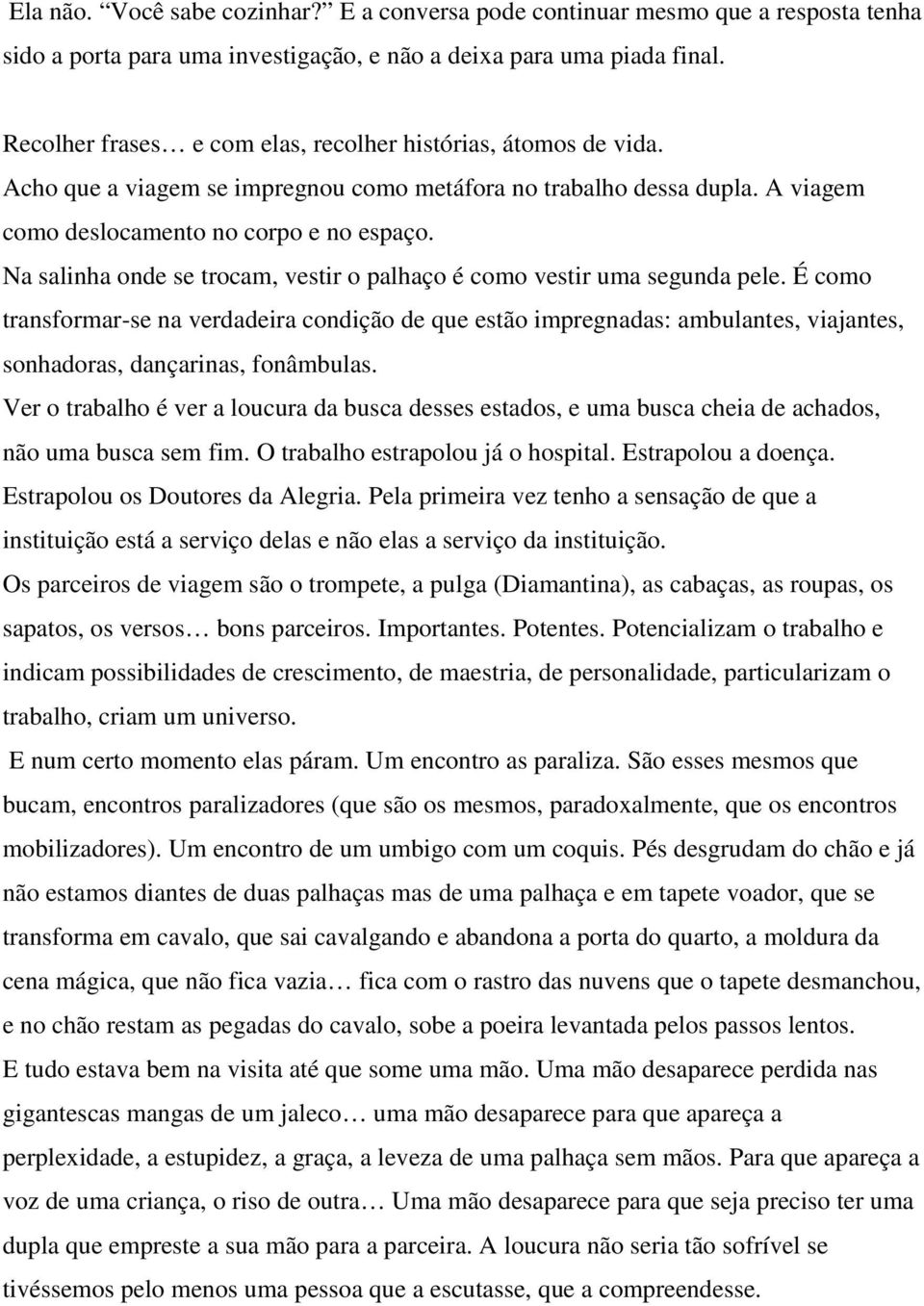 Na salinha onde se trocam, vestir o palhaço é como vestir uma segunda pele.