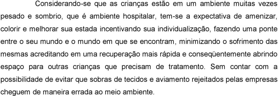 sofrimento das mesmas acreditando em uma recuperação mais rápida e conseqüentemente abrindo espaço para outras crianças que precisam de